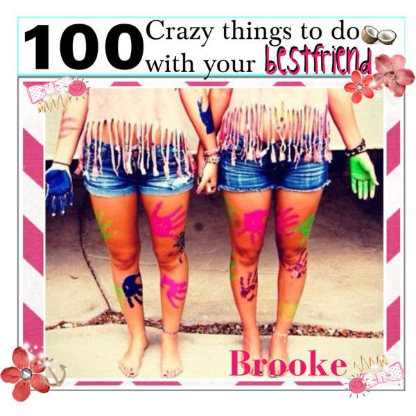 100 Crazy Things To Do With Your Bestfriend