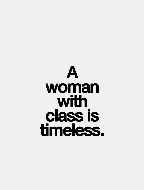 A woman with class is timeless