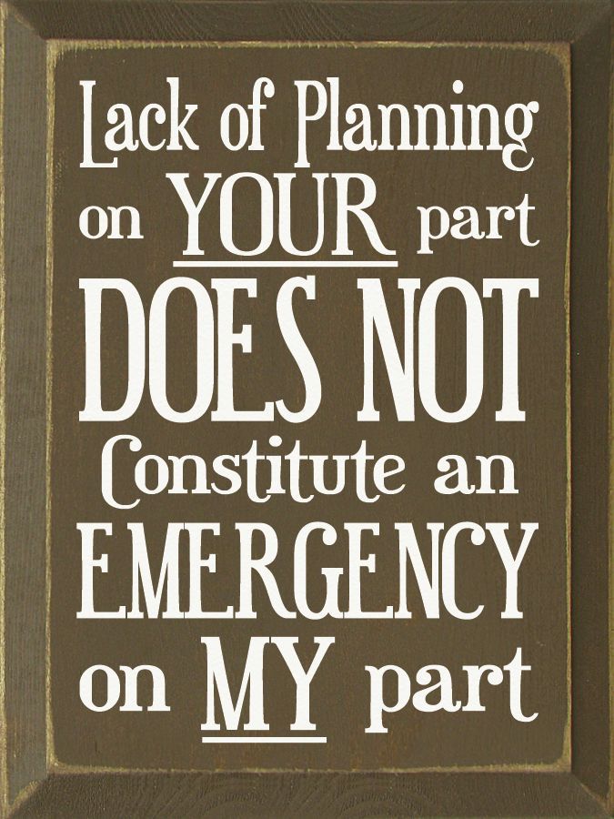 Cute Wood Sign - Lack Of Planning On Your Part Does Not Constitute An ... - Cute Wood Sign - Lack Of Planning On Your Part Does Not Constitute An ... -   16 beauty Life sign ideas