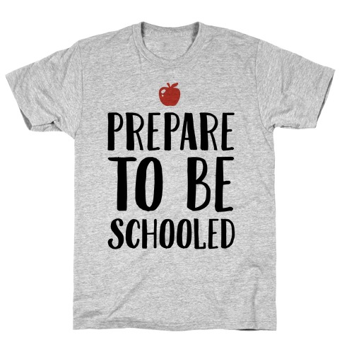Prepare To Be Schooled T-Shirt | LookHUMAN - Prepare To Be Schooled T-Shirt | LookHUMAN -   15 style School shirts ideas
