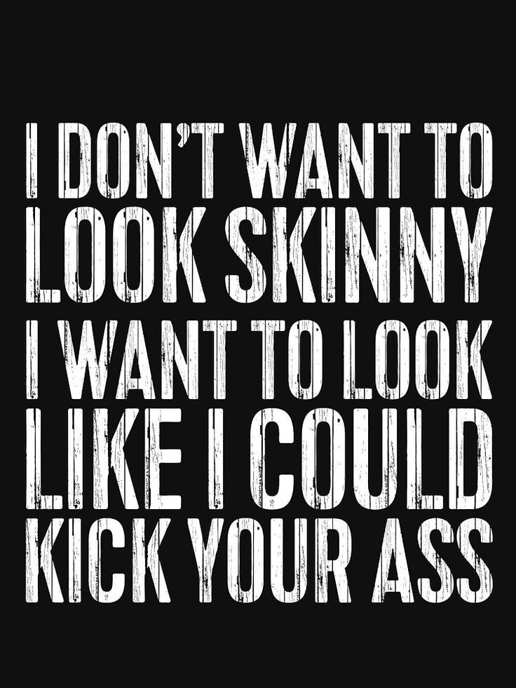 'I Don't Want To Look Skinny I Want To Look Like I Could Kick Your Ass' T-Shirt by deepstone - 'I Don't Want To Look Skinny I Want To Look Like I Could Kick Your Ass' T-Shirt by deepstone -   16 fitness Quotes for kids ideas