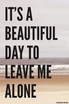 It's A Beautiful Day To Leave Me Alone Poster - It's A Beautiful Day To Leave Me Alone Poster -   17 beauty Day meme ideas