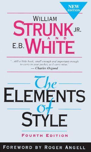 The Elements of Style, Fourth Edition by William Strunk Jr., E.B. White, Roger Angell 0881030686 9780881030686 - The Elements of Style, Fourth Edition by William Strunk Jr., E.B. White, Roger Angell 0881030686 9780881030686 -   17 writing style Guides ideas