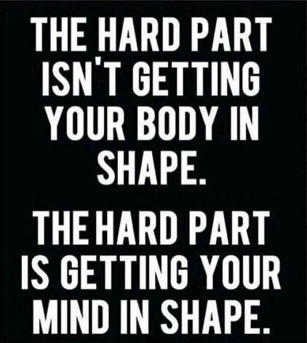 The hard part is getting your mind in shape - The hard part is getting your mind in shape -   19 fitness Quotes training ideas