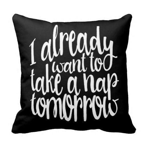 I already want to take a nap tomorrow typography throw pillow | Zazzle.com - I already want to take a nap tomorrow typography throw pillow | Zazzle.com -   14 diy Pillows vinyl ideas