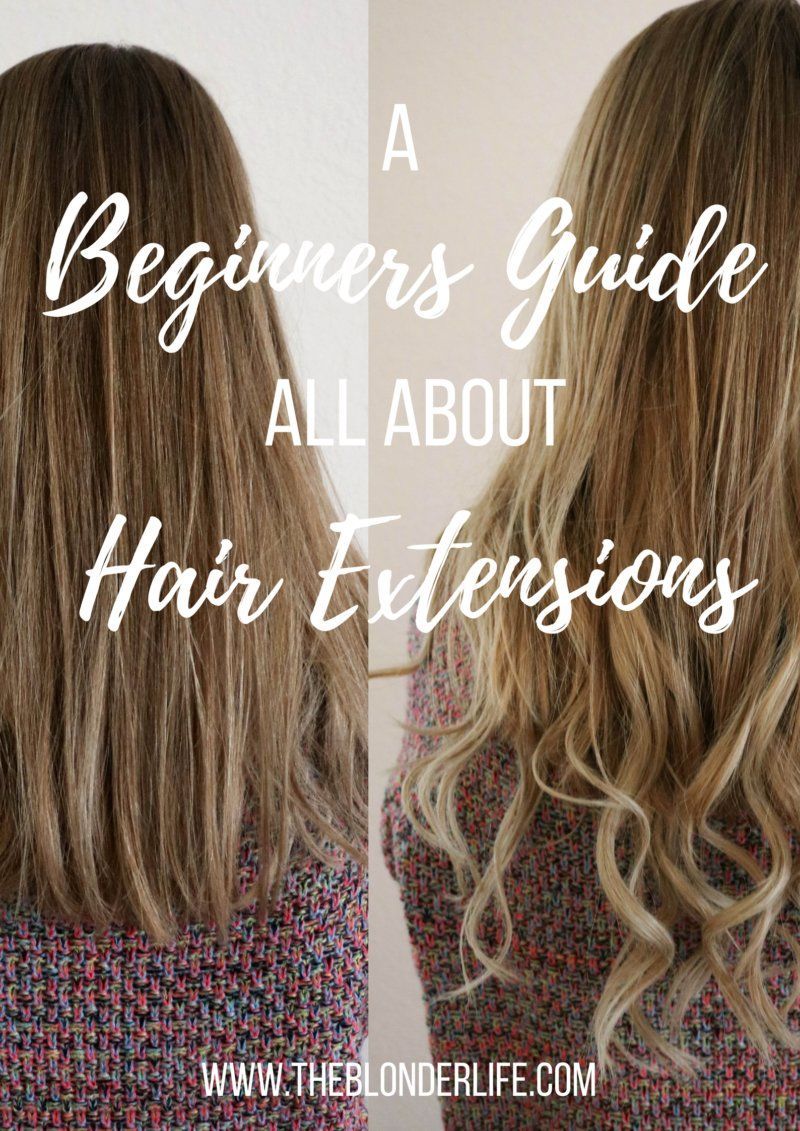 The Beginners Guide To Hair Extensions - The Blonder Life - The Beginners Guide To Hair Extensions - The Blonder Life -   14 style Hair extensions ideas