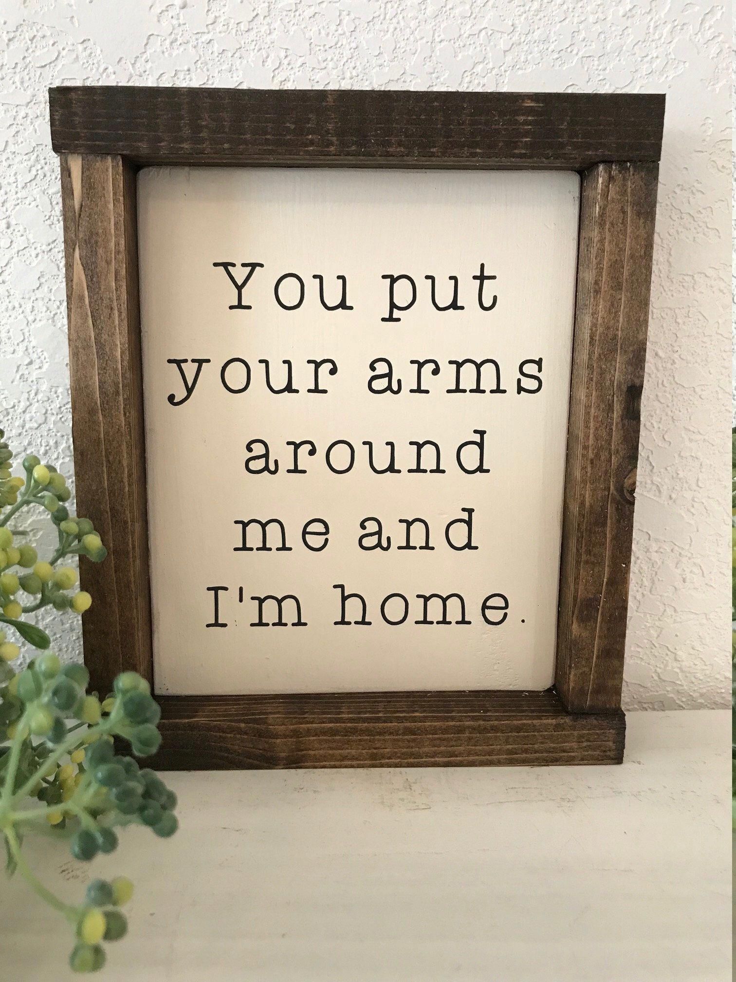 You put your arms around me and I'm home, hand-painted wood sign, farmhouse style, marrage sign, home decor, farmhouse decor, wedding sign - You put your arms around me and I'm home, hand-painted wood sign, farmhouse style, marrage sign, home decor, farmhouse decor, wedding sign -   15 diy Home Decor unique ideas