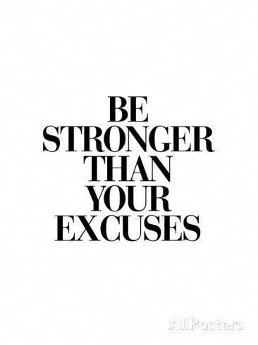 Be Stronger Than Your Excuses Posters by Brett Wilson at AllPosters.com - Be Stronger Than Your Excuses Posters by Brett Wilson at AllPosters.com -   15 fitness Art motivation ideas