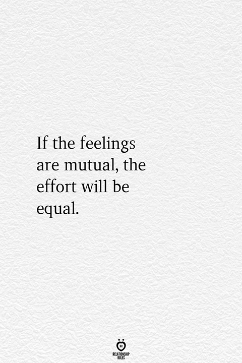 If The Feelings Are Mutual, The Effort Will Be Equal - If The Feelings Are Mutual, The Effort Will Be Equal -   15 true beauty Quotes ideas