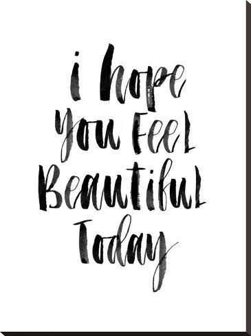 'I Hope You Feel Beautiful Today' Stretched Canvas Print - Brett Wilson | Art.com - 'I Hope You Feel Beautiful Today' Stretched Canvas Print - Brett Wilson | Art.com -   14 beauty Nails quotes ideas