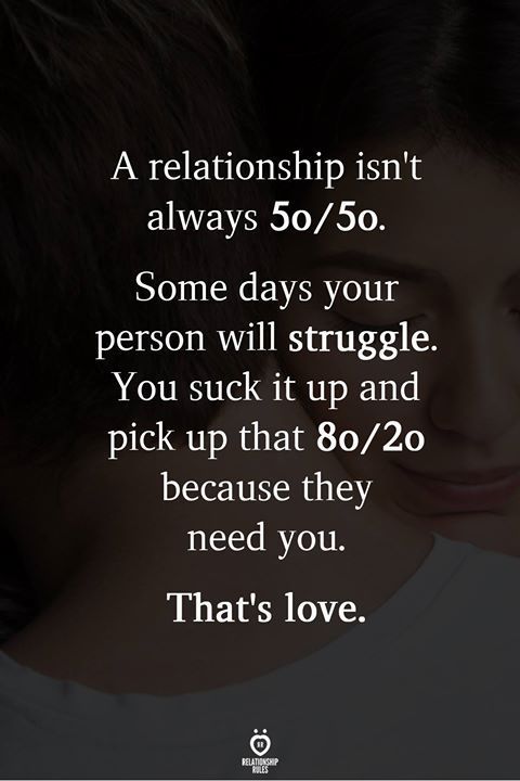 A Relationship Isn't Always 5o/5o. Some Days Your Person Will Struggle - A Relationship Isn't Always 5o/5o. Some Days Your Person Will Struggle -   18 beauty Quotes truths ideas
