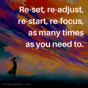 Re-set, Re-adjust, Re-start, Re-focus - Tiny Buddha - Re-set, Re-adjust, Re-start, Re-focus - Tiny Buddha -   18 find your style Quotes ideas