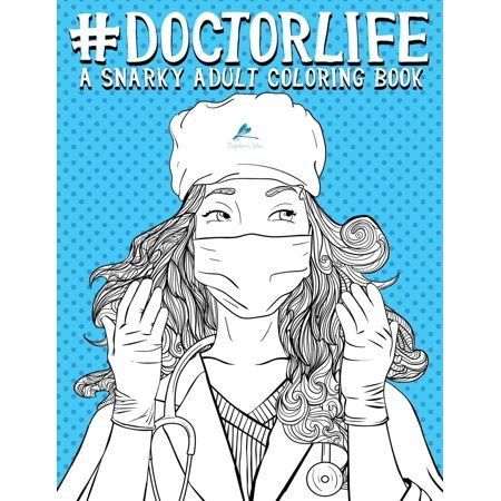 Doctor Life: A Snarky Adult Coloring Book (Paperback) - Walmart.com - Doctor Life: A Snarky Adult Coloring Book (Paperback) - Walmart.com -   11 beauty Day coloring book ideas