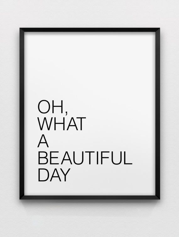 Oh,what a beautiful day print // 'feel good' print // black and white home decor // beautiful day poster - Oh,what a beautiful day print // 'feel good' print // black and white home decor // beautiful day poster -   13 oh what a beauty Day ideas