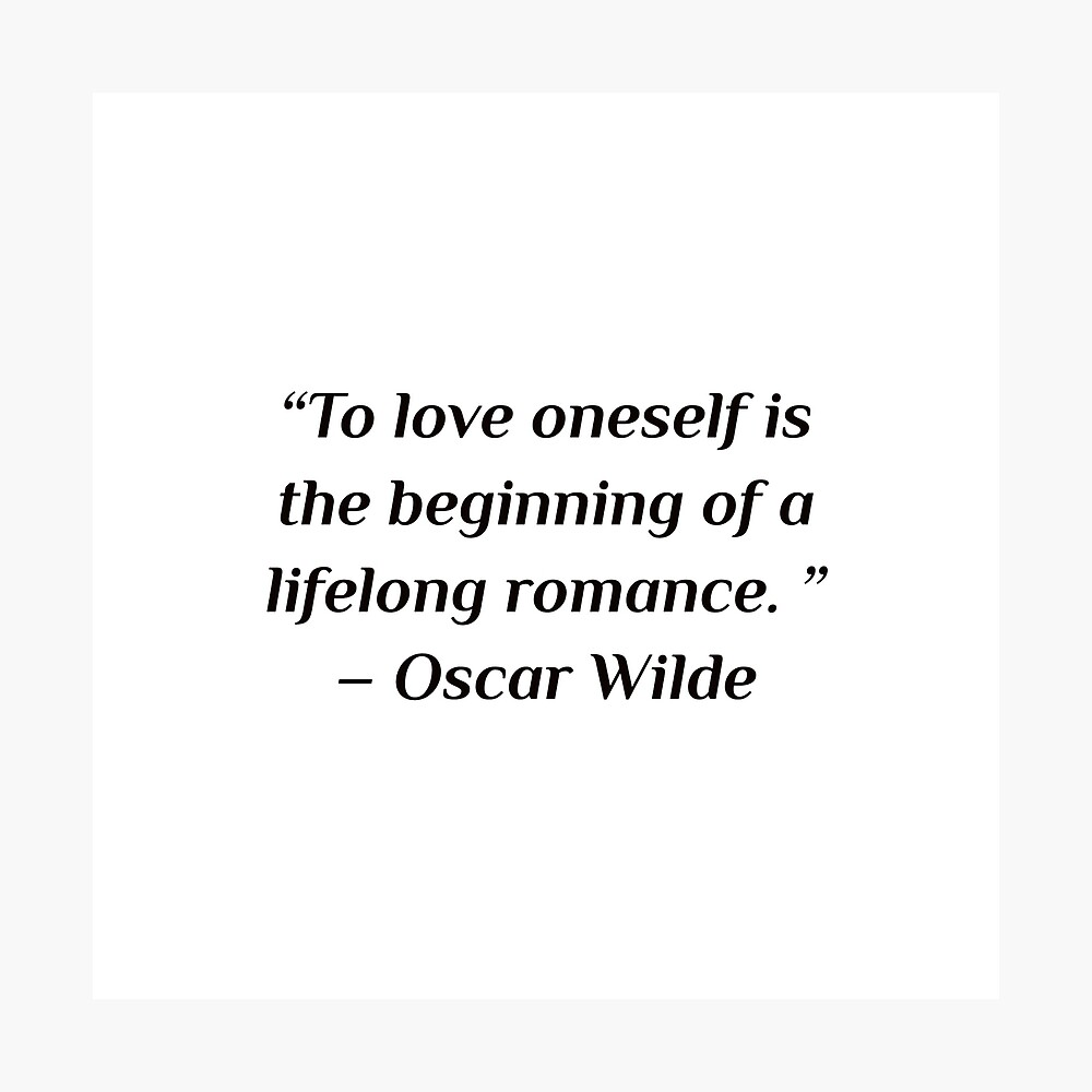 'self care quotes - “To love oneself is the beginning of a lifelong romance. ” – Oscar Wilde' Photographic Print by IdeasForArtists - 'self care quotes - “To love oneself is the beginning of a lifelong romance. ” – Oscar Wilde' Photographic Print by IdeasForArtists -   16 beauty Quotes flowers ideas