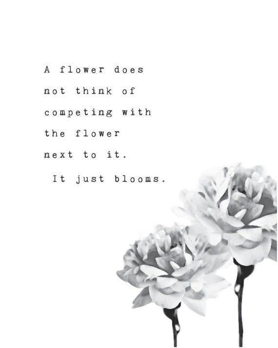Self love quote print, A flower does not think of competing with the flower next to it, quote print, motivational poster, gift idea - Self love quote print, A flower does not think of competing with the flower next to it, quote print, motivational poster, gift idea -   16 beauty Quotes flowers ideas