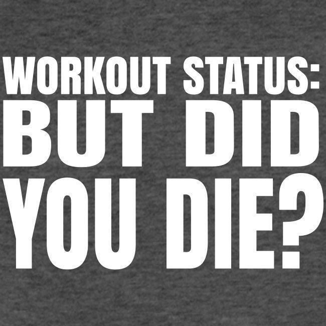 But Did You Die? | Fitted Cotton/Poly T-Shirt by Next Level - But Did You Die? | Fitted Cotton/Poly T-Shirt by Next Level -   7 tuesday fitness Humor ideas