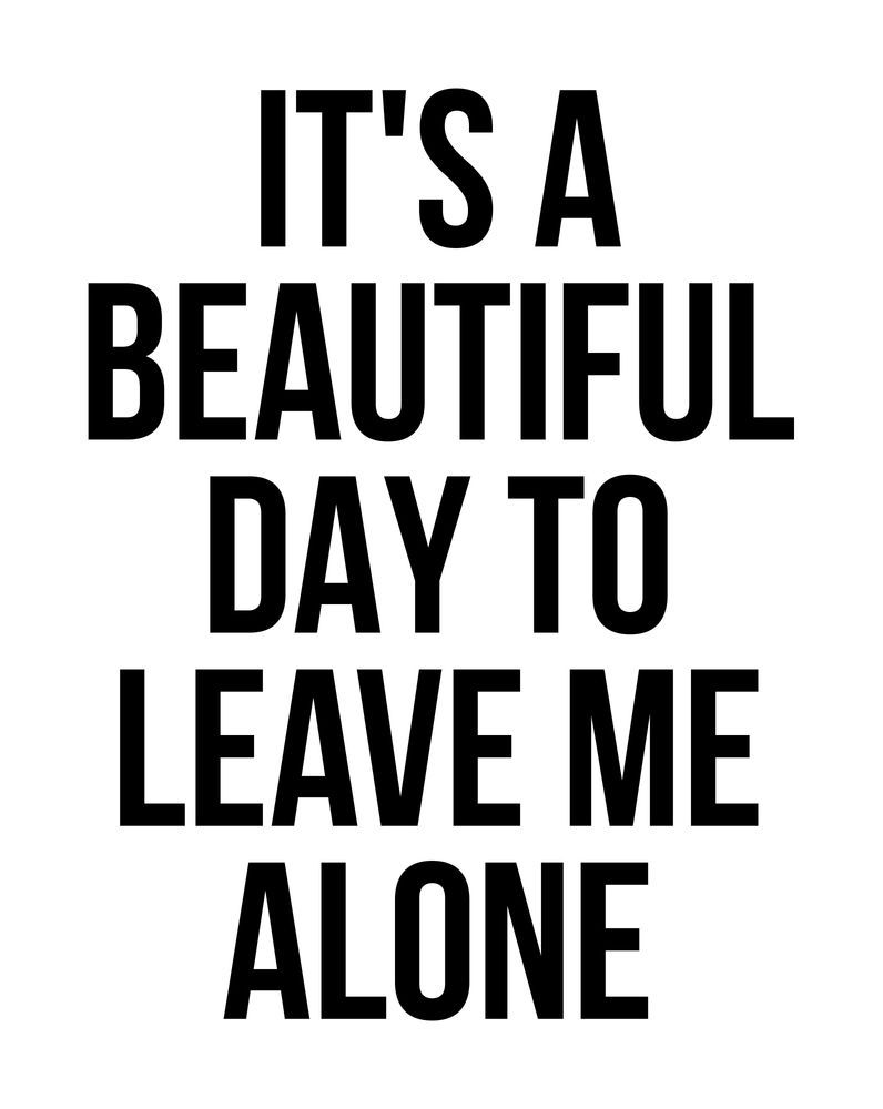 IT'S A BEAUTIFUL DAY TO LEAVE ME ALONE Art Print by creativeangel - IT'S A BEAUTIFUL DAY TO LEAVE ME ALONE Art Print by creativeangel -   15 beauty Day lyrics ideas