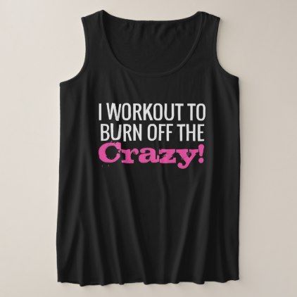 I Workout to Burn off The Crazy Funny Gym Fitness Tank Top | Zazzle.com - I Workout to Burn off The Crazy Funny Gym Fitness Tank Top | Zazzle.com -   16 fitness Clothes funny ideas