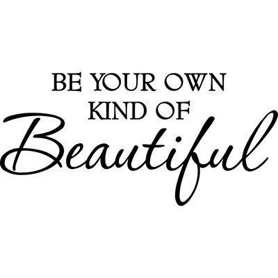 Winston Porter Be Your Own Kind of Beautiful Wall Decal | Wayfair - Winston Porter Be Your Own Kind of Beautiful Wall Decal | Wayfair -   16 natural beauty Quotes ideas