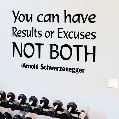Winston Porter You Can Have Results or Excuses Not Both Arnold Schwarzenegger Quotes Wall Decal | Wayfair - Winston Porter You Can Have Results or Excuses Not Both Arnold Schwarzenegger Quotes Wall Decal | Wayfair -   17 fitness Quotes excuses ideas
