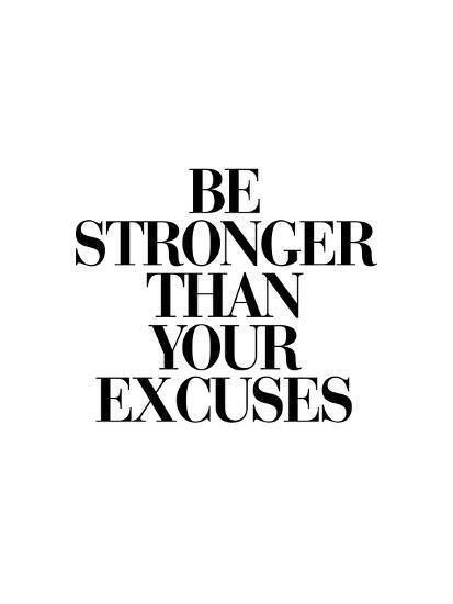 Be Stronger Than Your Excuses Posters by Brett Wilson at AllPosters.com - Be Stronger Than Your Excuses Posters by Brett Wilson at AllPosters.com -   17 fitness Quotes excuses ideas