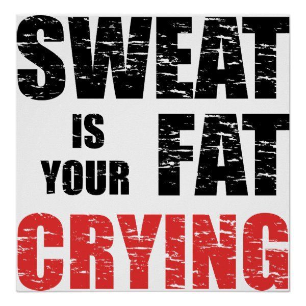 Sweat is your fat crying, fitness, motivational poster - Sweat is your fat crying, fitness, motivational poster -   17 summer fitness Poster ideas