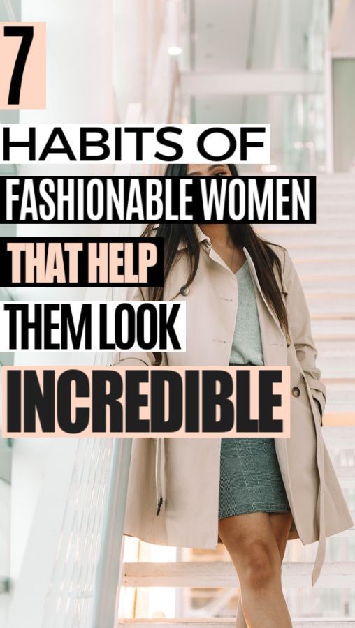 7 Habits of Fashionable Women That Help Them Look Incredible - 7 Habits of Fashionable Women That Help Them Look Incredible -   18 diy Fashion tips ideas