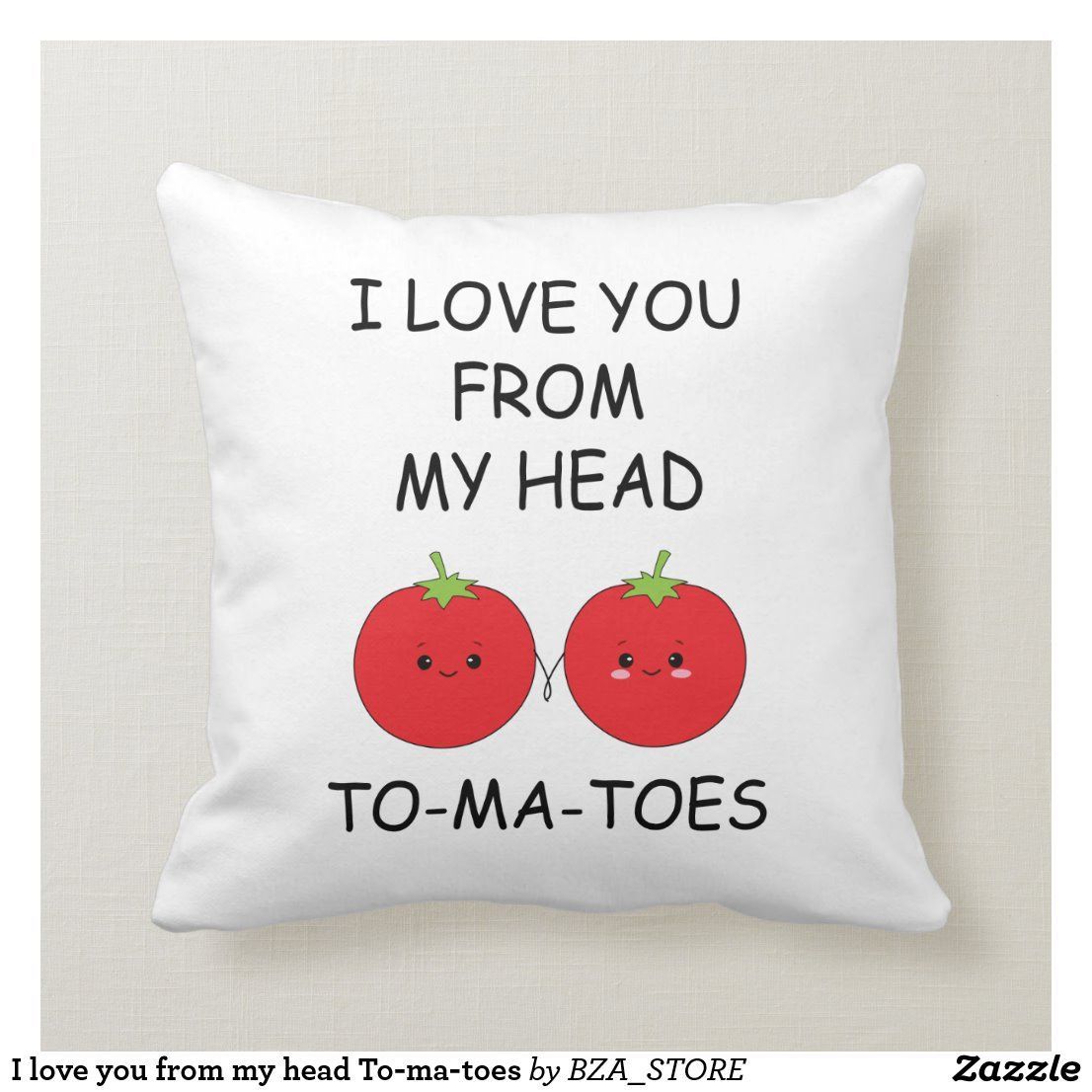 I love you from my head To-ma-toes Throw Pillow - I love you from my head To-ma-toes Throw Pillow -   18 diy Pillows for boyfriend ideas