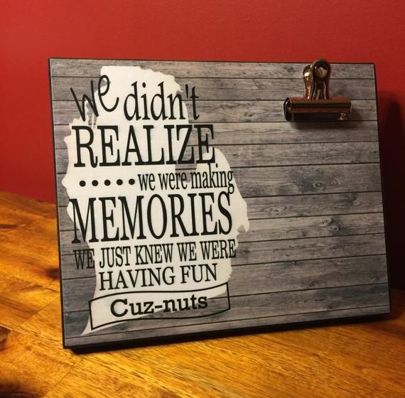 Personalized Gift For Cousins,  We Didn't Realize We Were Making Memories We Just Knew We Were Havin - Personalized Gift For Cousins,  We Didn't Realize We Were Making Memories We Just Knew We Were Havin -   13 diy Gifts just because ideas