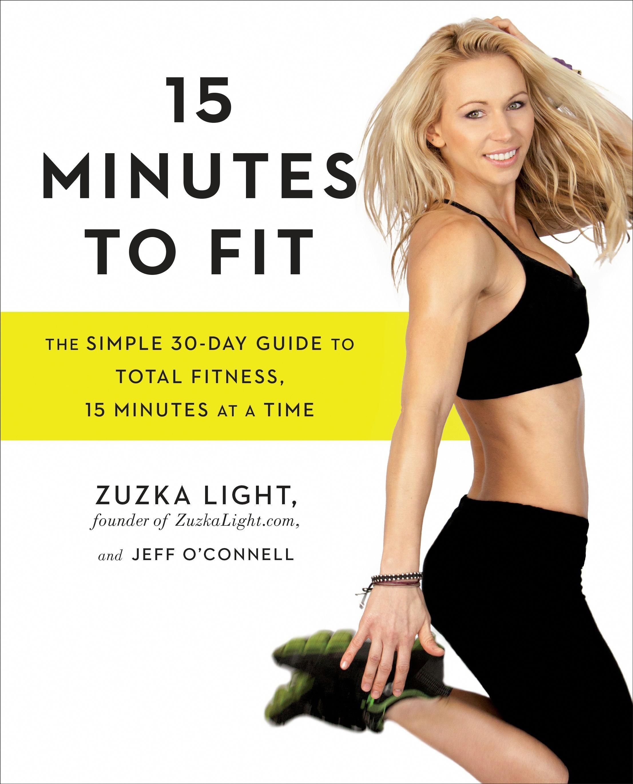 15 Minutes to Fit by Zuzka Light, Jeff O'Connell: 9781583335826 | PenguinRandomHouse.com: Books - 15 Minutes to Fit by Zuzka Light, Jeff O'Connell: 9781583335826 | PenguinRandomHouse.com: Books -   17 fitness Challenge women ideas