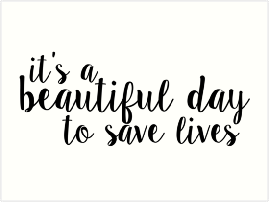 'its a beautiful day to save lives - black' Art Print by cmorduna - 'its a beautiful day to save lives - black' Art Print by cmorduna -   18 beauty Day inspiration ideas