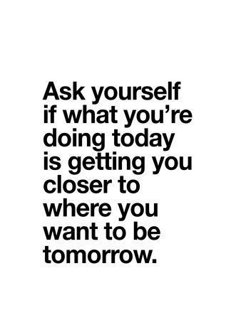 Ask Yourself if What Youre Doing Today - Ask Yourself if What Youre Doing Today -   18 fitness Quotes progress ideas