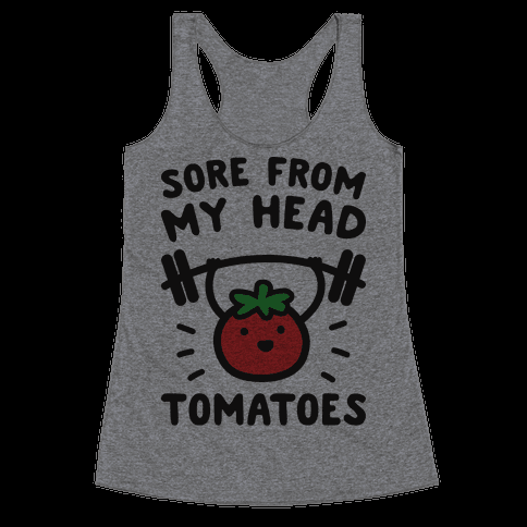 Sore From My Head Tomatoes Racerback Tank Tops | LookHUMAN - Sore From My Head Tomatoes Racerback Tank Tops | LookHUMAN -   15 fitness Humor sore ideas