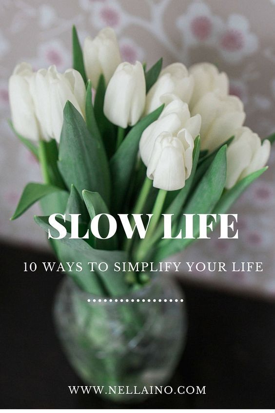 What if You Slow Down - 10 ways to simplify your life — Nellaino - What if You Slow Down - 10 ways to simplify your life — Nellaino -   19 beauty Images life ideas
