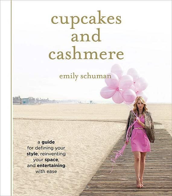 Cupcakes and Cashmere : A Guide for Defining Your Style, Reinventing Your Space, and Entertaining with Ease - Cupcakes and Cashmere : A Guide for Defining Your Style, Reinventing Your Space, and Entertaining with Ease -   19 style Guides book ideas