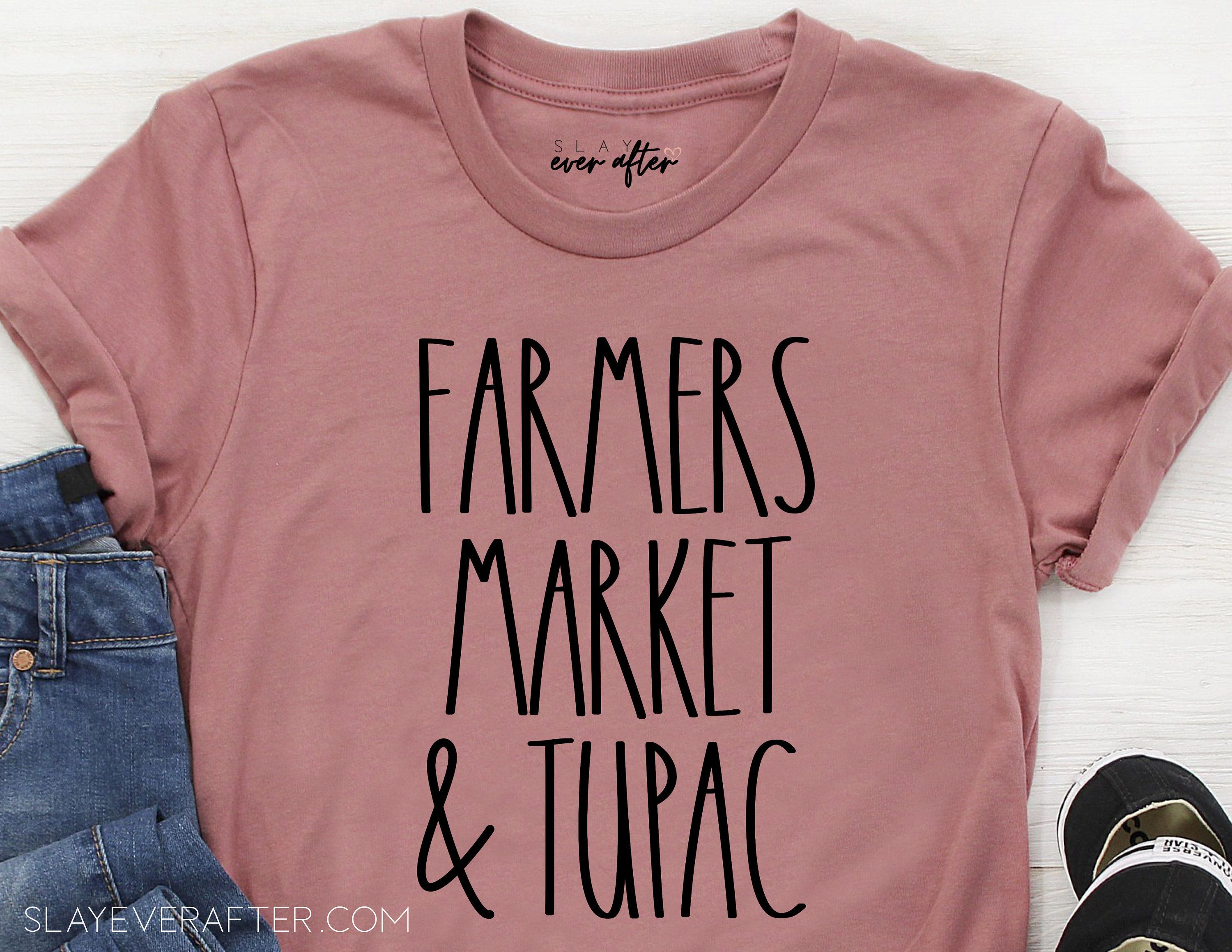 Farmers Market & Tupac Shirt, Assorted Styles, Girl Shirt, Farmers Market Shirt, Sayings SHirt, Funny Tshirt, Mom Shirt, Gift - Farmers Market & Tupac Shirt, Assorted Styles, Girl Shirt, Farmers Market Shirt, Sayings SHirt, Funny Tshirt, Mom Shirt, Gift -   14 style Girl funny ideas