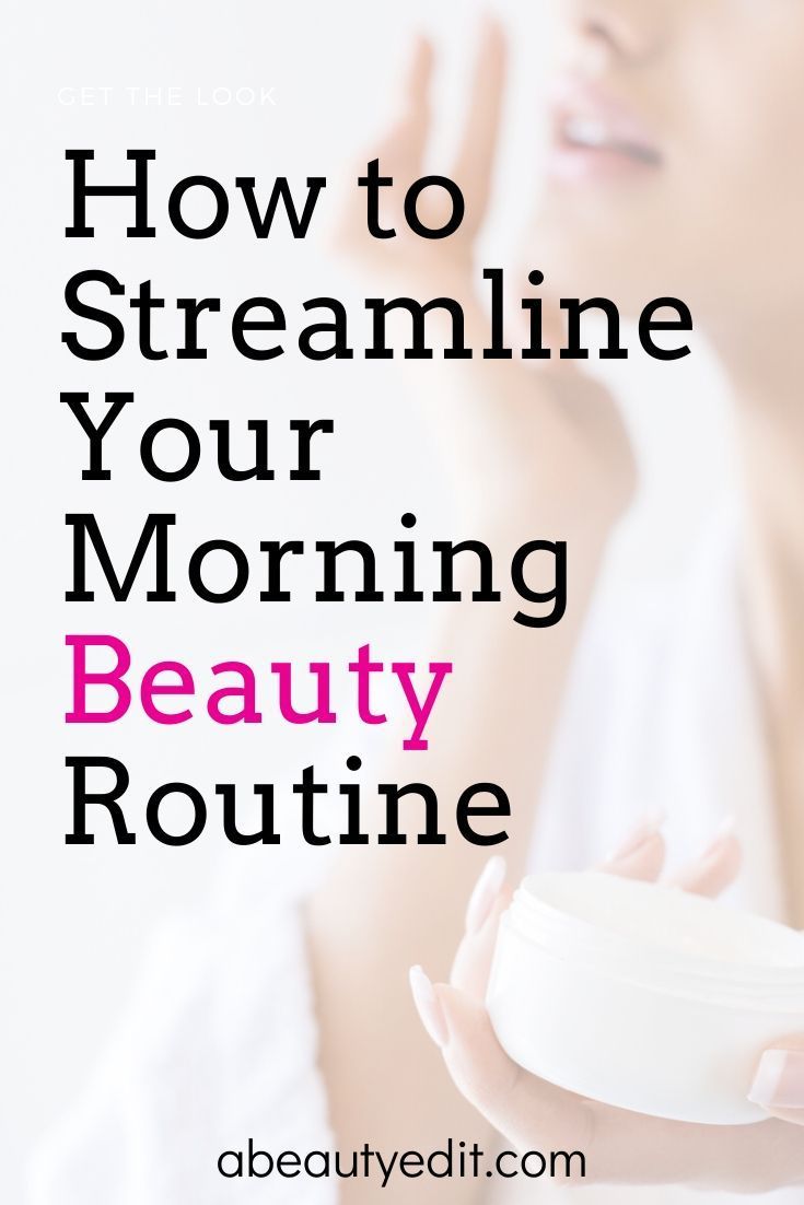 How to Streamline Your Morning Beauty Routine - A Beauty Edit - How to Streamline Your Morning Beauty Routine - A Beauty Edit -   18 morning beauty Tips ideas