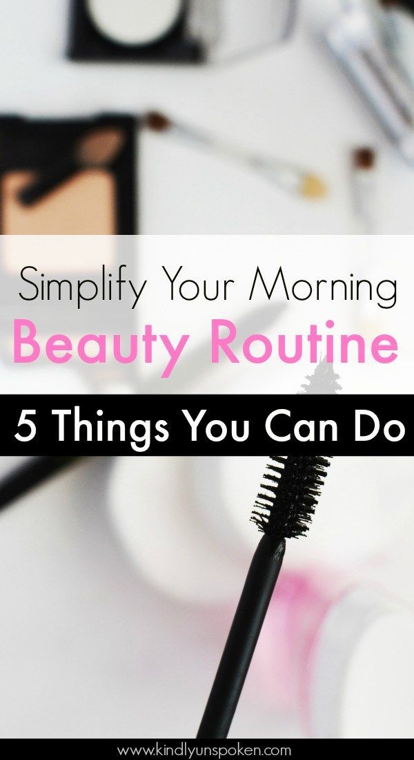 5 Ways to Simplify Your Morning Beauty Routine - 5 Ways to Simplify Your Morning Beauty Routine -   18 morning beauty Tips ideas